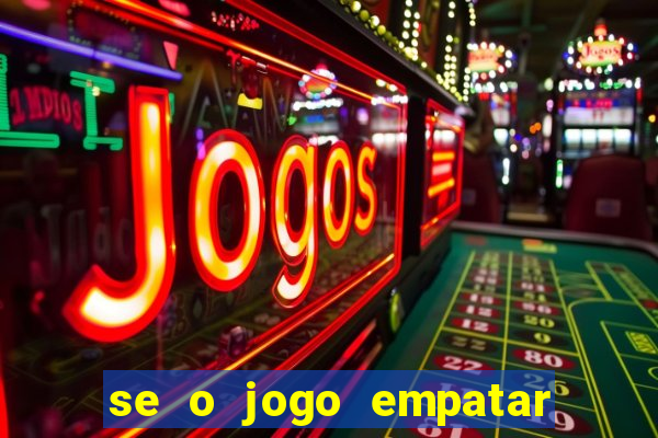 se o jogo empatar hoje quem ganha